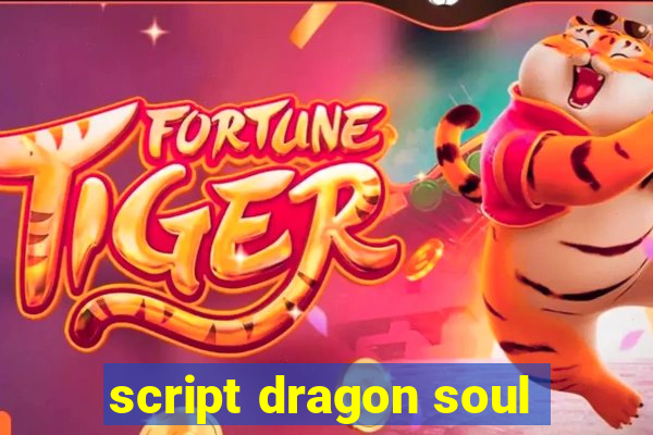 script dragon soul